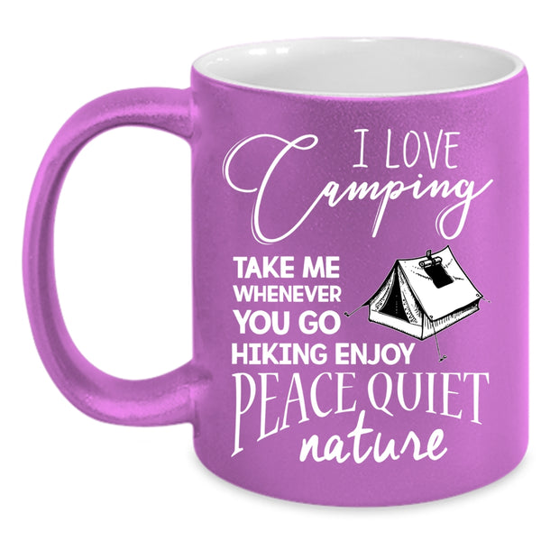 I Love Camping Coffee Mug, You Go Hiking Enjoy Peace Quiet Nature Coffee Cup