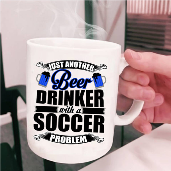 Soccer Problem Coffee Mug, Just Another Beer Drinker Cup
