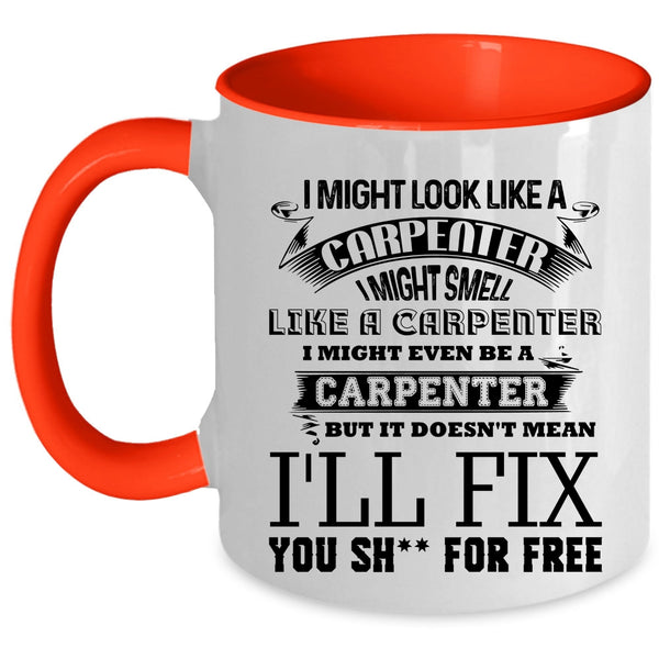 Funny Carpenter Coffee Mug, I Might Look Like A Carpenter Accent Mug