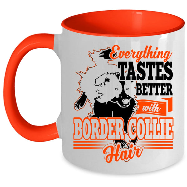 Cute Border Collie Coffee Mug, Everthing Tastes Better With Border Collie Hair Accent Mug