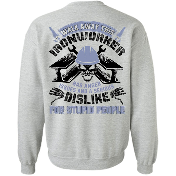 I Love  Ironworker T Shirt, Walk Away This Ironworker Sweatshirt