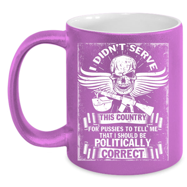 I Didn't Serve This Country Coffee Mug, I Should Be Politically Correct Coffee Cup