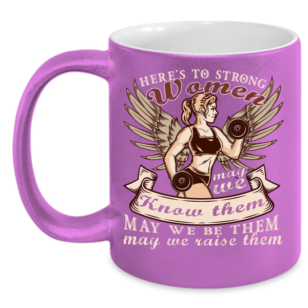 Here's To Stong Women Coffee Mug, Cool Gift For Mom Coffee Cup