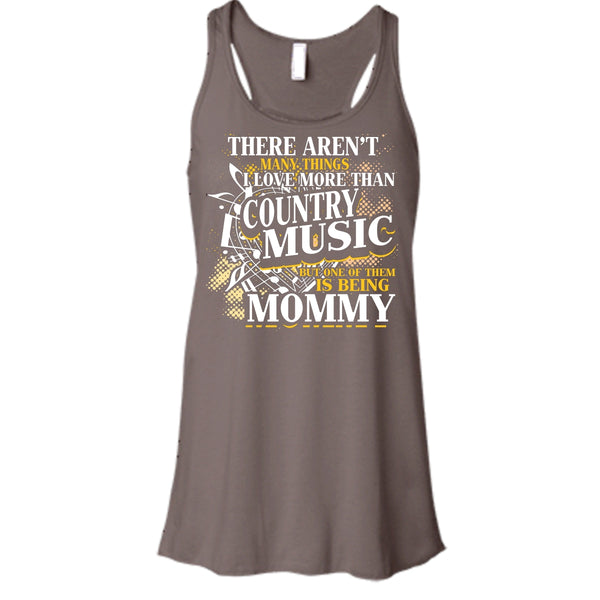I Love More Than Country Music T Shirt, Being Mommy Tank Top