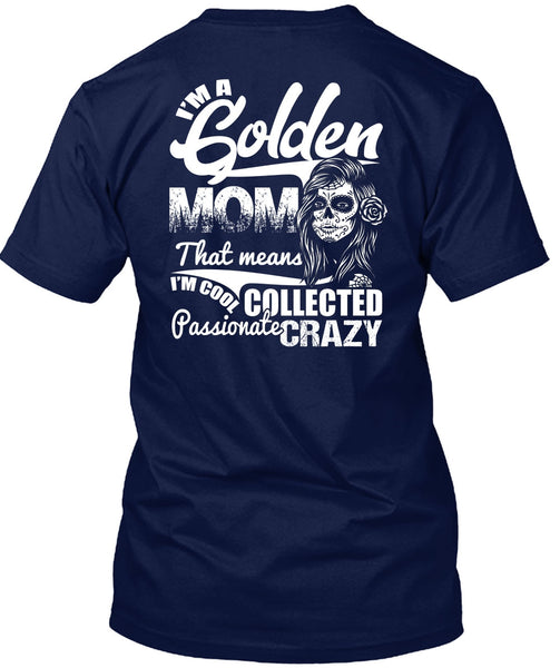 I'm A Golden Mom T Shirt, Passionate Crazy T Shirt