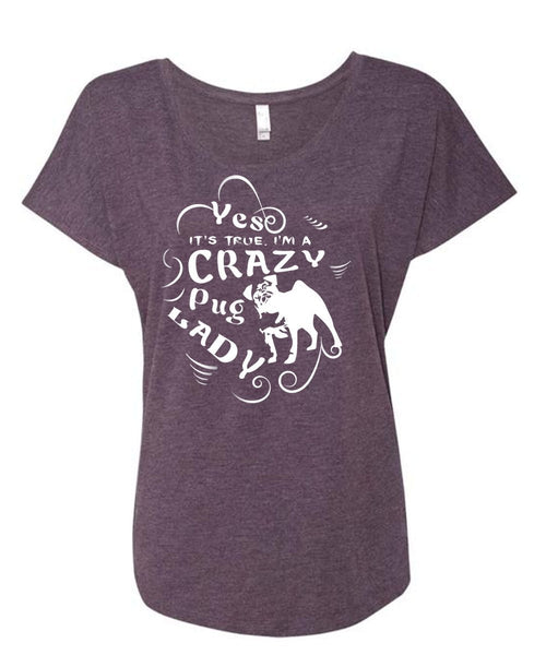 It's True I'm A Crazy Pug Lady T Shirt, I Love My Dog T Shirt (Ladies' Triblend Dolman Sleeve)