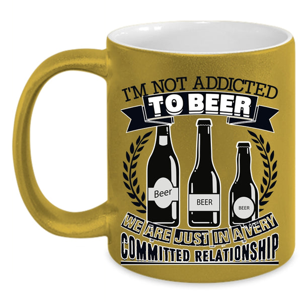 Funny Beer Drinker Coffee Mug, I'm Not Addicted To Beer Accent Mug