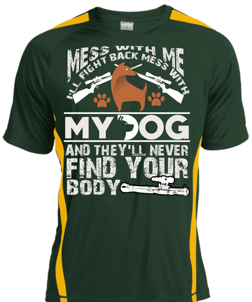 I'll Fight Back Mess With My Dog T Shirt, They'll Never Find Your Body T Shirt, Cool Shirt