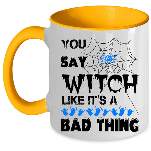 Like It's A Bad Thing Coffee Mug, You Say Witch Accent Mug