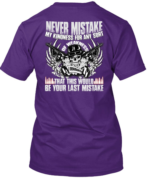 Never Mistake My Kindness T Shirt, Being A Veteran T Shirt