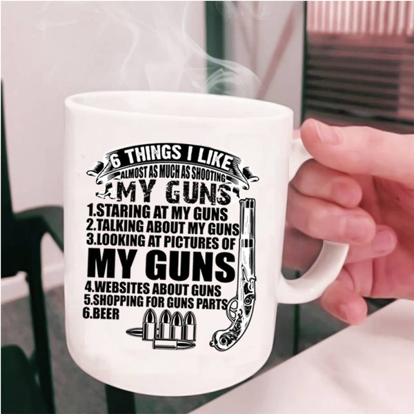 My Guns Coffee Mug, 6 Things I Like Almost As Much As Shooting Cup