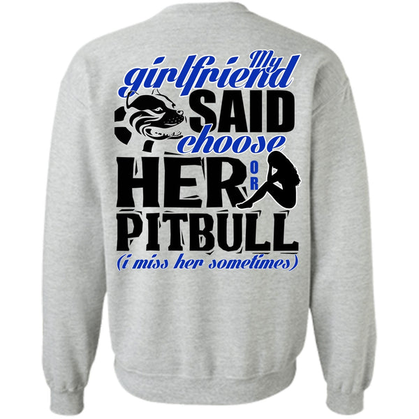 I Love Pit Bull T Shirt, My Girlfriend Said Choose Her Or Pit Bull Sweatshirt