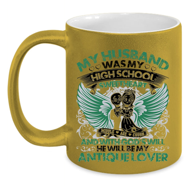 He Will Be My Antique Lover Coffee Mug, My Husband Was My High School Sweetheart Accent Mug
