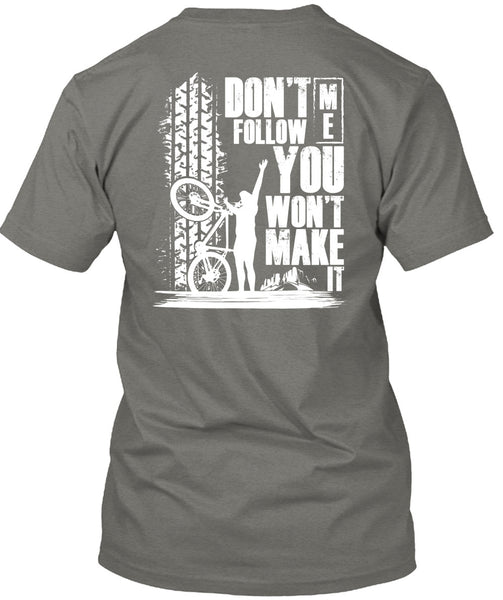 Don't Follow Me You Won't Make It T Shirt, I Love Biker T Shirt