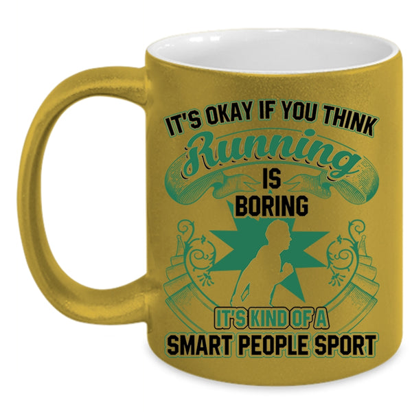 It's Kind Of A Smart People Sport Coffee Mug, If You Think Running Is Boring Accent Mug