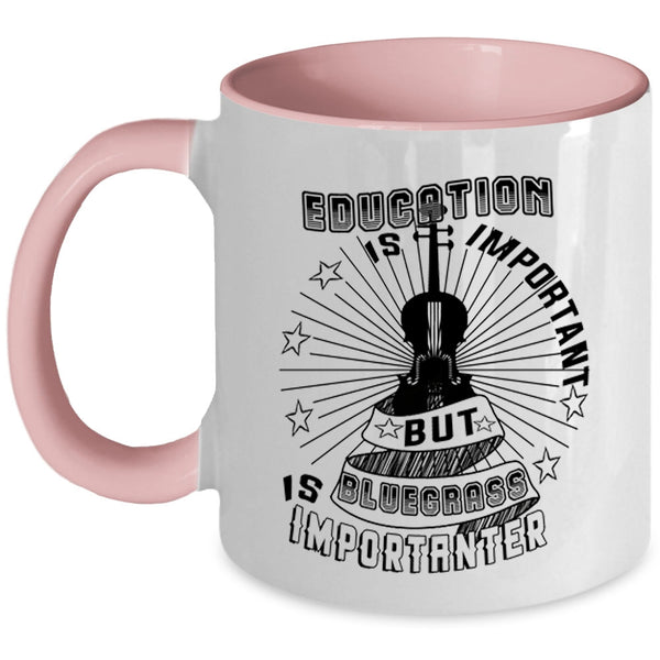 Bluegrass Is Importanter Coffee Mug, Education Is Important Accent Mug