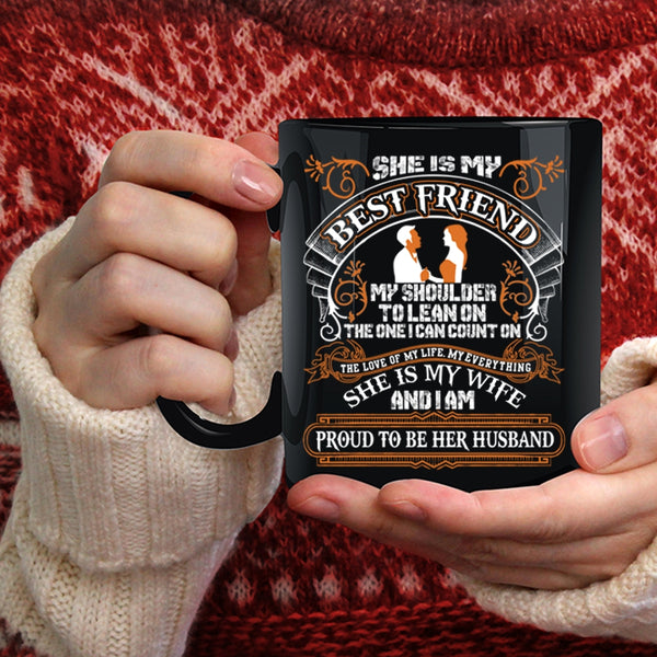 She Is My Best Friend Coffee Mug, I Am Proud To Be Her Husband Coffee Cup