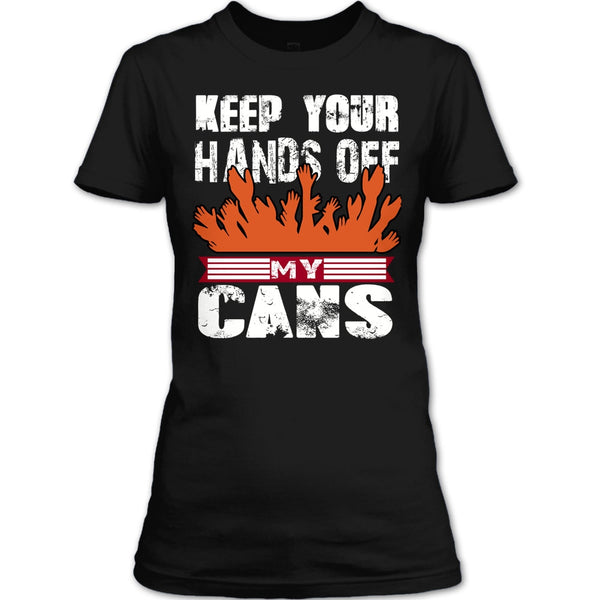Keep Your Hands Off T Shirt, My Cans T Shirt