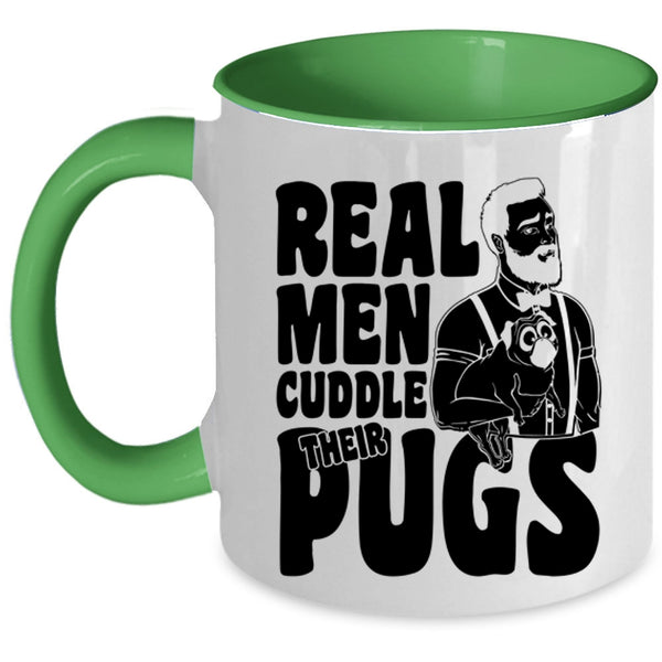 Funny Pug Lover Coffee Mug, Real Men Cuddle Their Pugs Accent Mug