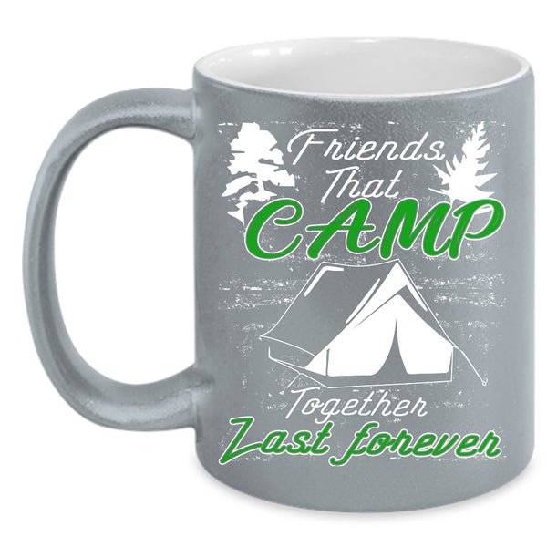 Friends That Camp Together Last Forever Coffee Mug, Outdoor Coffee Cup