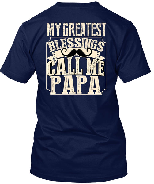 My Greatest Blessings Call Me Papa T Shirt, Being A Papa T Shirt
