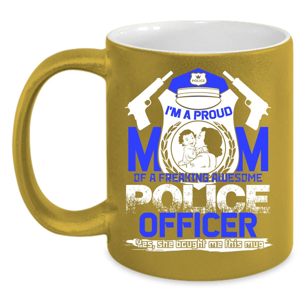 I'm A Proud Mom Of A Police Officer Coffee Mug, Awesome Policeman Coffee Cup