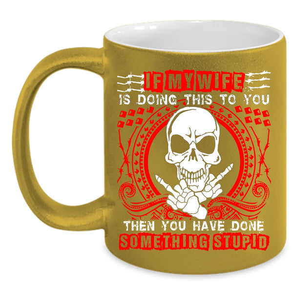 My Wife Is Doing This To You Coffee Mug, My Cool Wife Coffee Cup