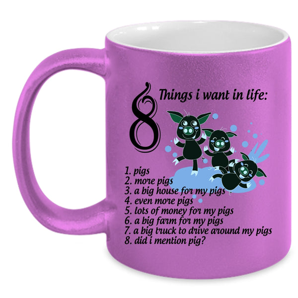 I Love Pigs Coffee Mug, 8 Things I Want In Life Accent Mug