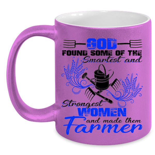 Made The Farmer Coffee Mug, The Smartest And Strongest Women Accent Mug