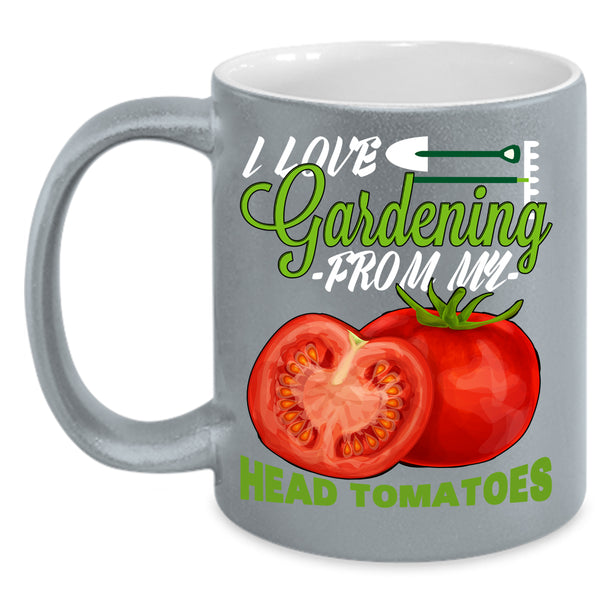 I Love Gardening Coffee Mug, From My Head Tomatoes Coffee Cup