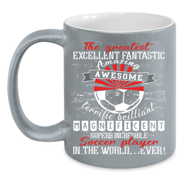 The Greatest Soccer Player In The World Ever Coffee Mug, Cute Coffee Cup