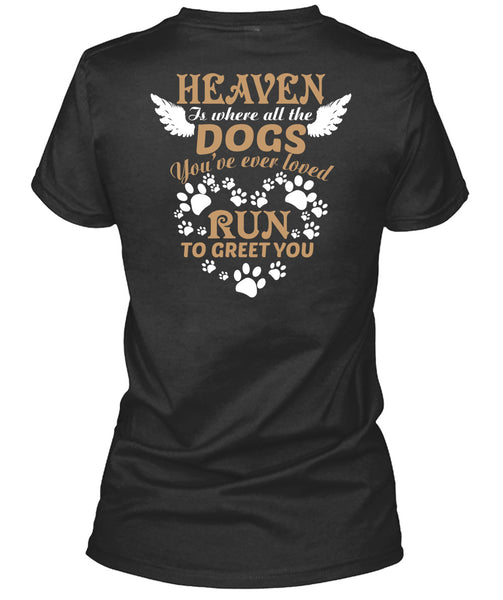 Heaven Is Where All The Dogs T Shirt, You're Ever Loved Run To Greet You T Shirt