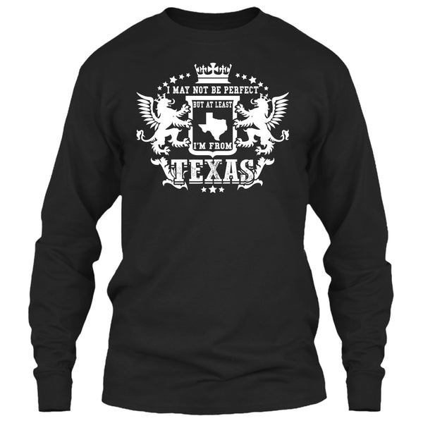 I May Not Be Perfect T Shirt, But At Least I'm From Texas T Shirt