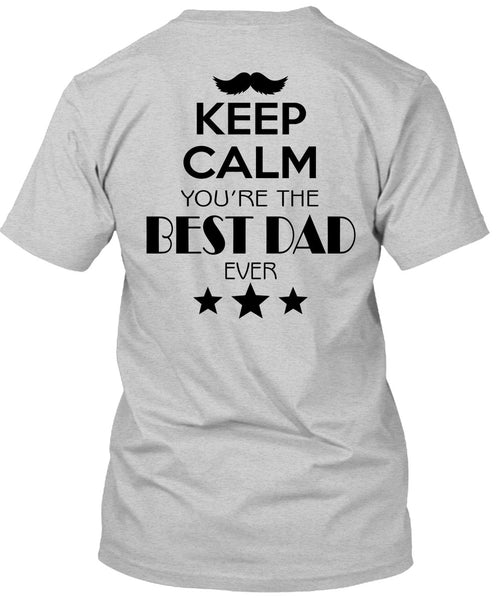 Keep Calm You're The Best Dad Ever T Shirt, My Life T Shirt