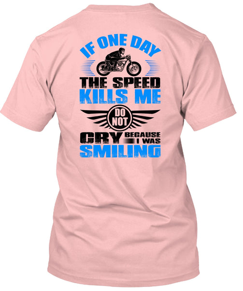 If One Day The Speed Kills Me T Shirt, I Love Biker T Shirt