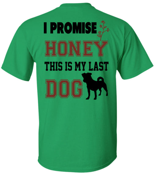 I Promise Honey This My Last Dog T Shirt, Favorite T Shirt