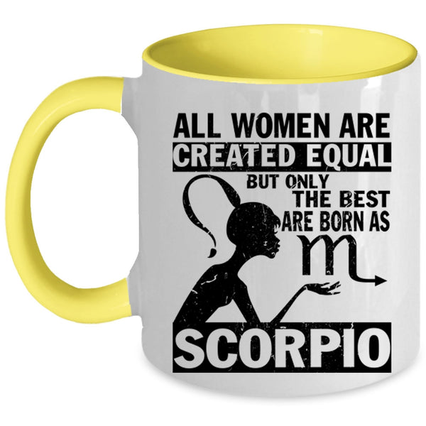 Cute Coffee Mug, Only The Best Women Are Born As Scorpio Accent Mug