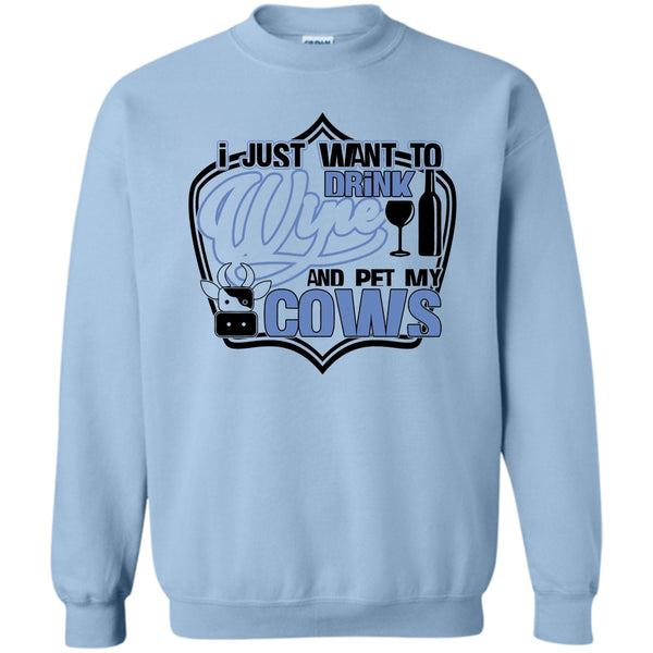 Coolest Cows Lover T Shirt, I Just Want To Drink Wine Sweatshirt