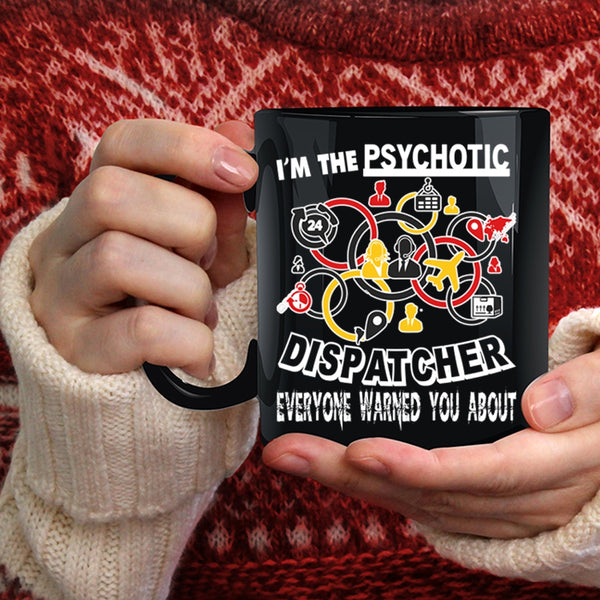 I'm The Psychotic Dispatcher Coffee Mug, Cool Dispatcher Coffee Cup