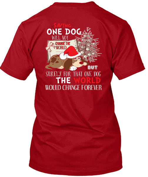 Saving One Dog Will Not Change The World T Shirt, I Love Christmas T Shirt