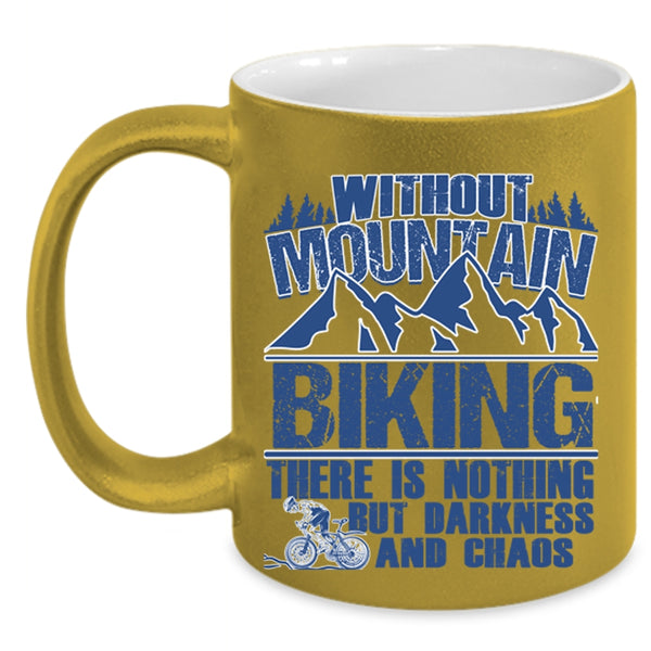 There Is Nothing But Darkness And Chaos Coffee Mug, Without Mountain Biking Accent Mug