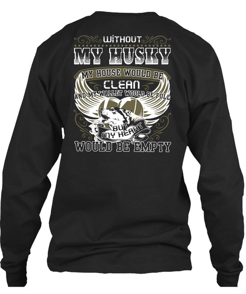 Without My Husky T Shirt, My Heart Would Be Empty T Shirt