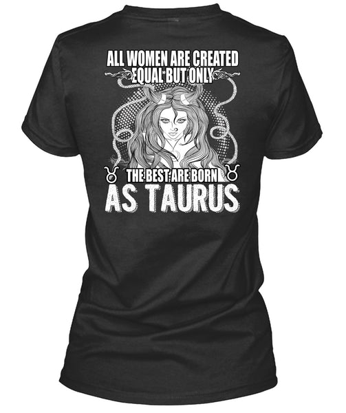 The Best Are Born As Taurus T Shirt, All Women Are Created Equal T Shirt