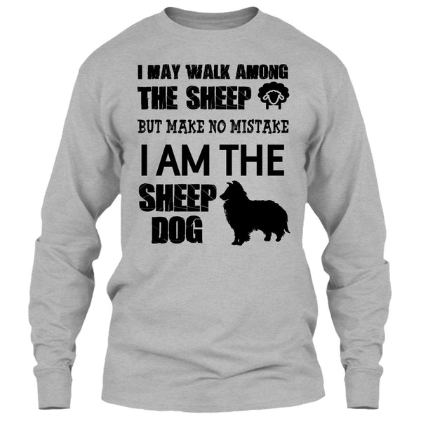 I May Walk Among Theep T Shirt, I Am The Sheep Dog T Shirt