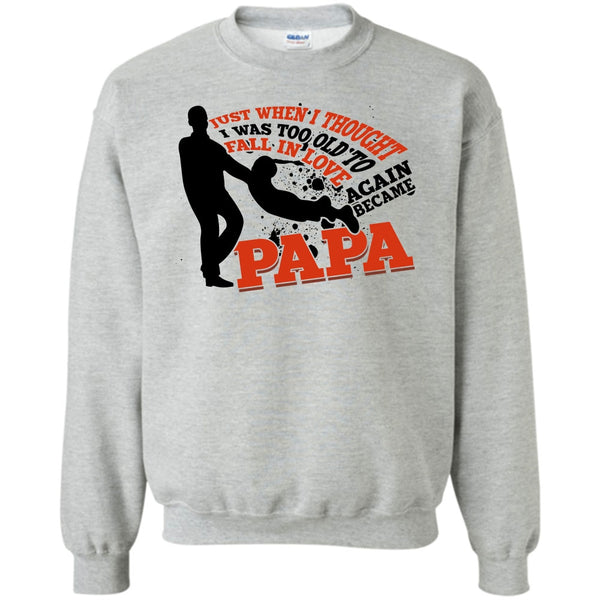Coolest Papa Eve T Shirt, I Was Too Old To Fall In Love Again Sweatshirt