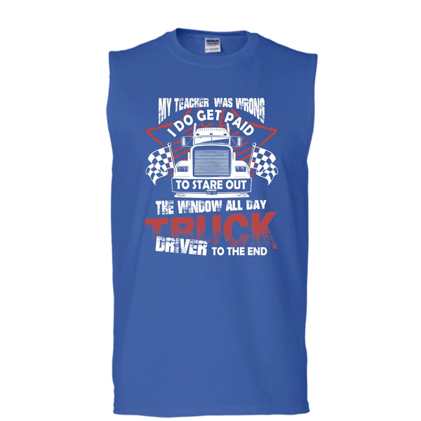 My Teacher Was Wrong T Shirt, Truck Driver To The End Tank Top (Men's Cotton Sleeveless)