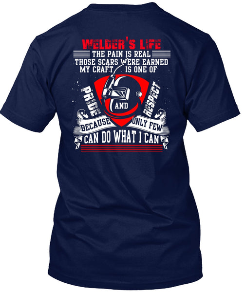 Welder's Life The Pain Is Real T Shirt, Being A Welder T Shirt