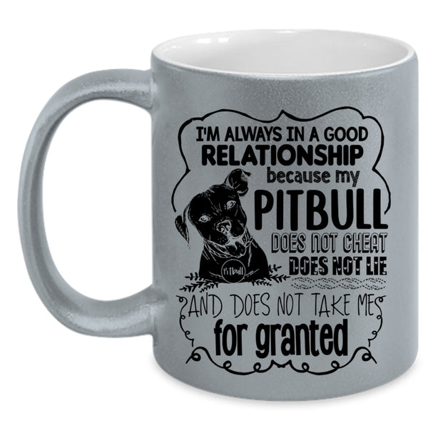 My Pitbull Does Not Cheat Coffee Mug, I'm Always In A Good Relationship Accent Mug