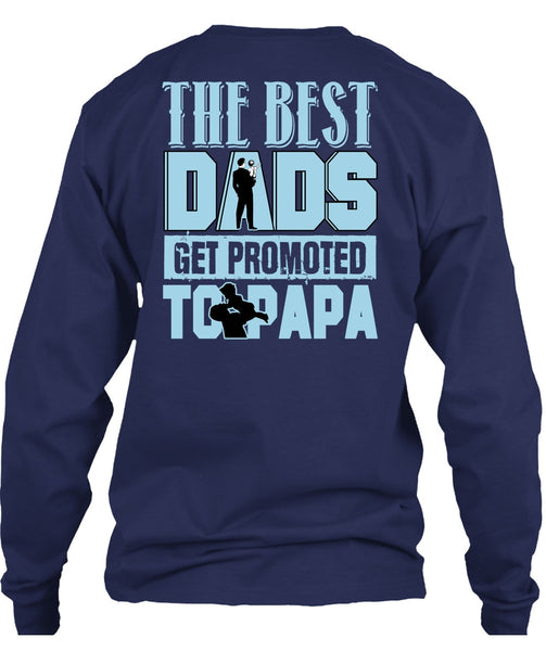 The Best Dads Get Promoted To Papa T Shirt, Being A Papa T Shirt