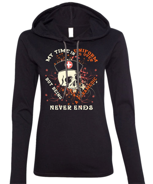 Being A Paramedic Never Ends T Shirt, My Time In Uniform Is Over T Shirt (Anvil Ladies Ringspun Hooded)